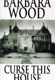 Curse This House (Barbara Wood)