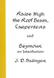 Raise High the Roof Beams, Carpenters and Seymour: An Introduction (J.D. Salinger)