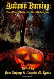 Autumn Burning: Dreadtime Stories for the Wicked (Samatha Gregory)