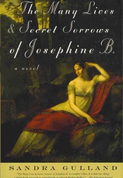 The Many Lives and Secret Sorrows of Josephine B (Sandra Gulland)
