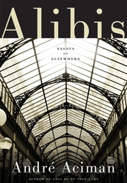 Alibis: Essays on Elsewhere (André Aciman)