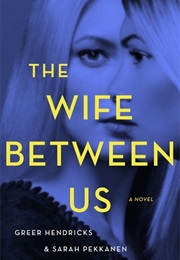 The Wife Between Us (Greer Hendricks, Sarah Pekkanen)