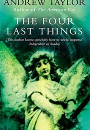 The Four Last Things (Andrew Taylor)