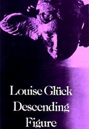 Descending Figure (Louise Gluck)