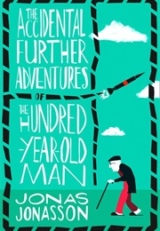 The Accidental Further Adventures of the Hundred-Year-Old Man (Jonas Jonasson)