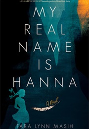 My Real Name Is Hanna (Tara Lynn Masih)