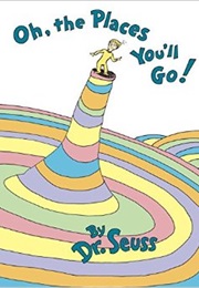 Oh, the Places You&#39;ll Go (Dr. Seuss)