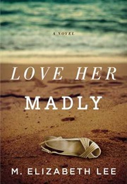 Love Her Madly (M. Elizabeth Lee)