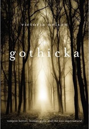 Gothicka: Vampire Heroes, Human Gods, and the New Supernatural (Victoria Nelson)