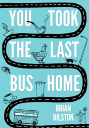 You Took the Last Bus Home (Brian Bilston)