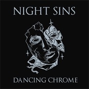 Night Sins — Dancing Chrome