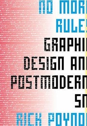 No More Rules: Graphic Design and Postmodernism (Rick Poynor)