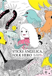 Sticks Angelica, Folk Hero (Michael Deforge)