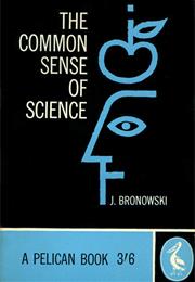 The Commonsense of Science by Jacob Bronowski