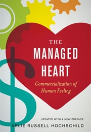 The Managed Heart: Commercialization of Human Feeling (Arlie Russell Hochschild)