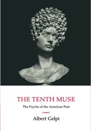 The Tenth Muse: The Psyche of the American Poet (Albert Gelpi)