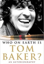 Who on Earth Is Tom Baker (Tom Baker)