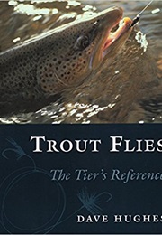 Trout Flies: The Tier&#39;s Reference (Dave Hughes)