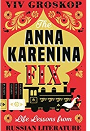 The Anna Karenina Fix: Life Lessons From Russian Literature (Viv Groskop)