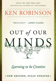 Out of Our Minds: Learning to Be Creative (Ken Robinson)