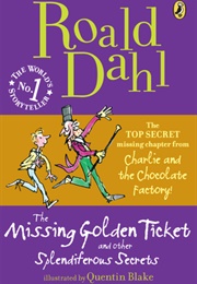 The Missing Golden Ticket and Other Splendiferous Secrets (Roald Dahl)