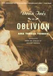 Doña Inés vs. Oblivion by Ana Teresa Torres