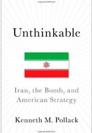 Unthinkable: Iran, the Bomb, and American Strategy