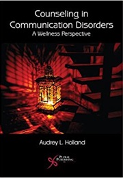 Counseling in Communication Disorders: A Wellness Perspective (Audrey Holland)