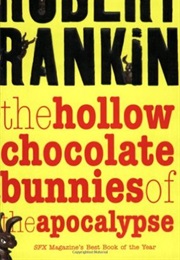 The Hollow Chocolate Bunnies of the Apocalypse (Robert Rankin)