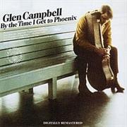 *By the Time I Get to Phoenix - Glen Campbell