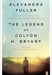 The Legend of Colton H. Bryant (Alexandra Fuller)