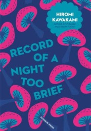 Record of a Night Too Brief (Hiromi Kawakami)