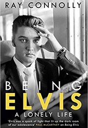 Being Elvis: A Lonely Life (Ray Connolly)