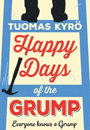 Happy Days of the Grump: A Darkly Comic Tale (Tuomas Kyrö)