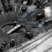 Roger Turner / Otomo Yoshihide the Last Train