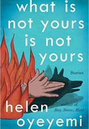 What Is Not Yours Is Not Yours (Helen Oyeyemi)