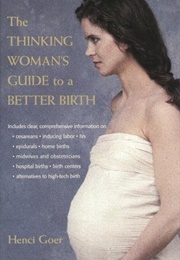 The Thinking Woman&#39;s Guide to a Better Birth (Henci Goer)