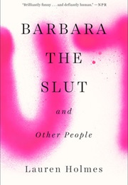 Barbara the Slut and Other People (Lauren Holmes)