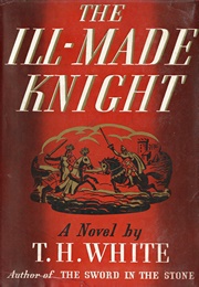The Ill-Made Knight (T.H. White)