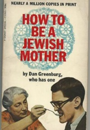 How to Be a Jewish Mother (Dan Greenburg)