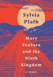 Mary Ventura and the Ninth Kingdom (Sylvia Plath)