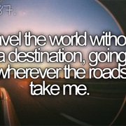 Travel the World Without a Destination, Going Wherever the Roads Take Me