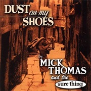 Mick Thomas and the Sure Thing - Dust on My Shoes