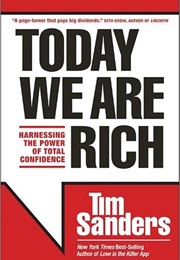 Today We Are Rich: Harnessing the Power of Total Confidence (Tim Sanders)