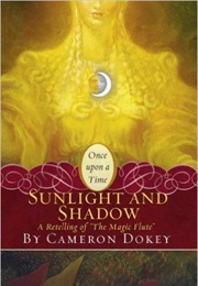 Sunlight and Shadow: A Retelling of the Magic Flute (Cameron Dokey)