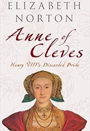 Anne of Cleves: Henry VIII&#39;s Discarded Bride (Elizabeth Norton)