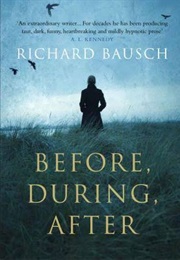 Before, During, After (Richard Bausch)