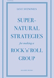Supernatural Strategies for Making a Rock &#39;N&#39; Roll Group (Ian Svenonious)