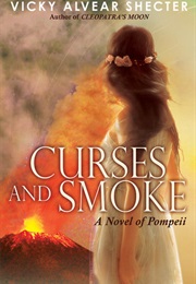 Curses and Smoke: A Novel of Pompeii (Vicky Alvear Shecter)