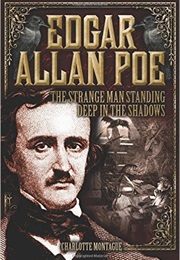 Edgar Allan Poe: The Strange Man Standing Deep in the Shadows (Charlotte Montague)